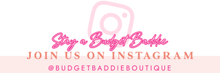 Stay a Budget Baddie - Join us on Instagram - @budgetbaddieboutique