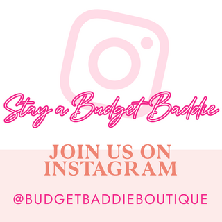 Stay a Budget Baddie - Join us on Instagram - @budgetbaddieboutique